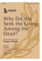 Why Do You Seek the Living Among the Dead? SATB choral sheet music cover